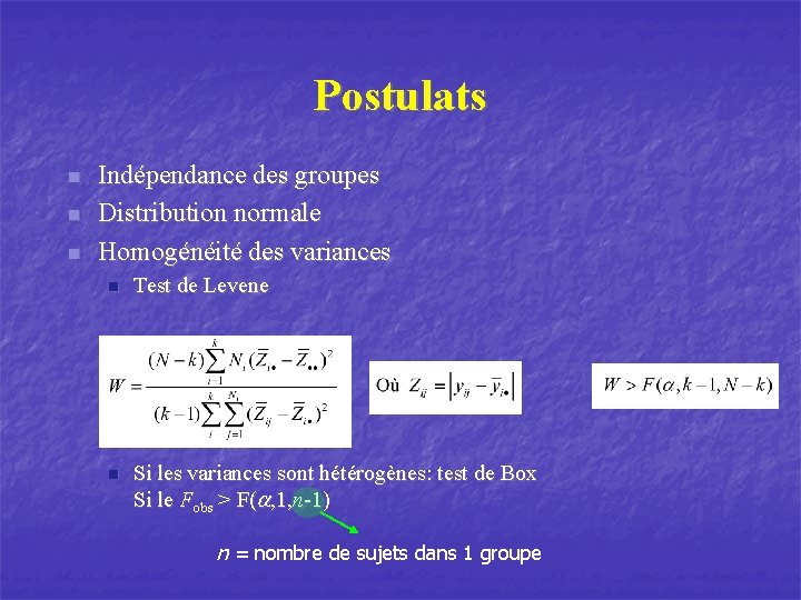 Postulats n n n Indépendance des groupes Distribution normale Homogénéité des variances n Test