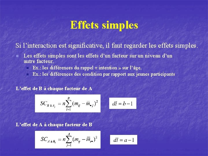 Effets simples Si l’interaction est significative, il faut regarder les effets simples. n Les