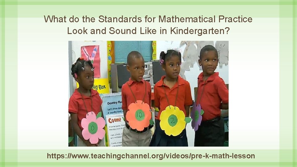 What do the Standards for Mathematical Practice Look and Sound Like in Kindergarten? https: