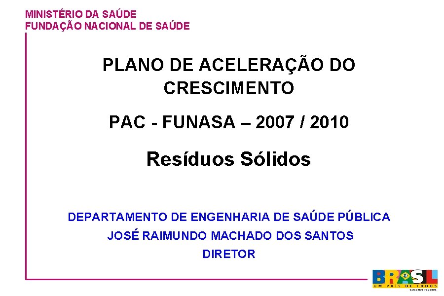 MINISTÉRIO DA SAÚDE FUNDAÇÃO NACIONAL DE SAÚDE PLANO DE ACELERAÇÃO DO CRESCIMENTO PAC -