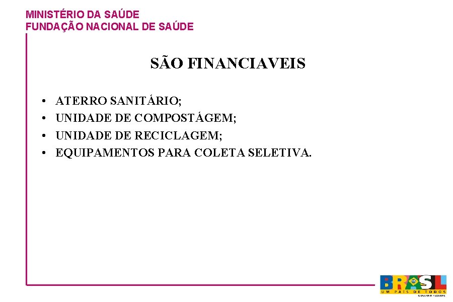 MINISTÉRIO DA SAÚDE FUNDAÇÃO NACIONAL DE SAÚDE SÃO FINANCIAVEIS • • ATERRO SANITÁRIO; UNIDADE