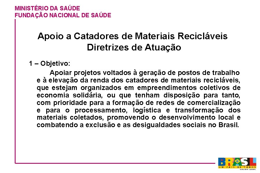 MINISTÉRIO DA SAÚDE FUNDAÇÃO NACIONAL DE SAÚDE Apoio a Catadores de Materiais Recicláveis Diretrizes