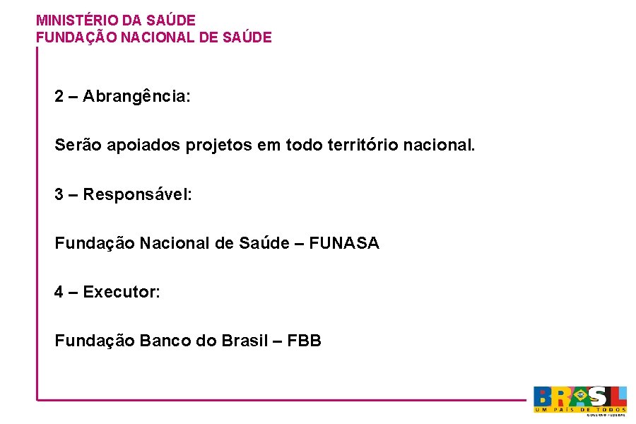 MINISTÉRIO DA SAÚDE FUNDAÇÃO NACIONAL DE SAÚDE 2 – Abrangência: Serão apoiados projetos em