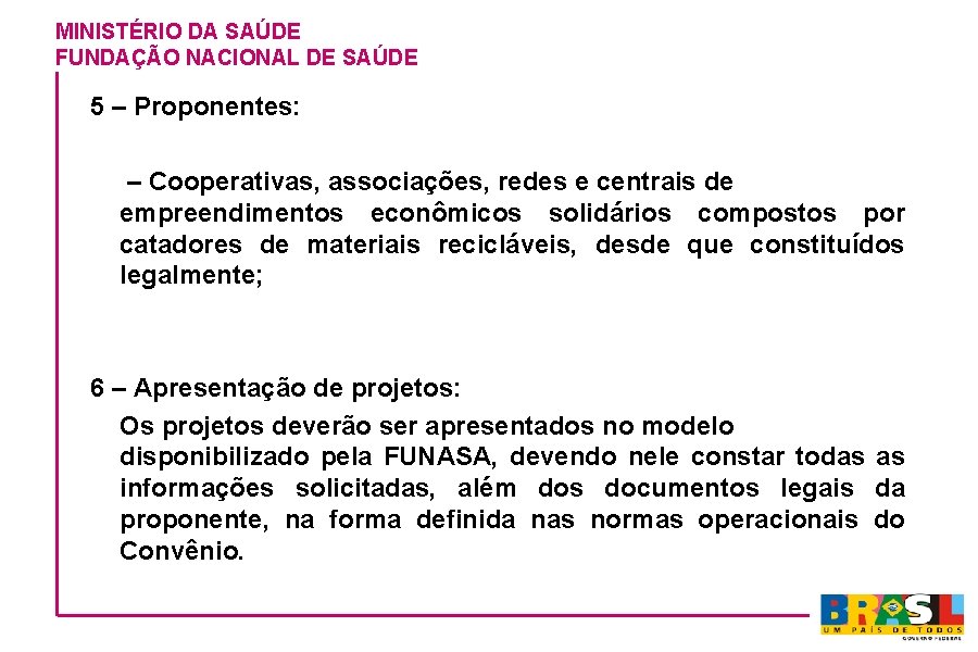 MINISTÉRIO DA SAÚDE FUNDAÇÃO NACIONAL DE SAÚDE 5 – Proponentes: – Cooperativas, associações, redes