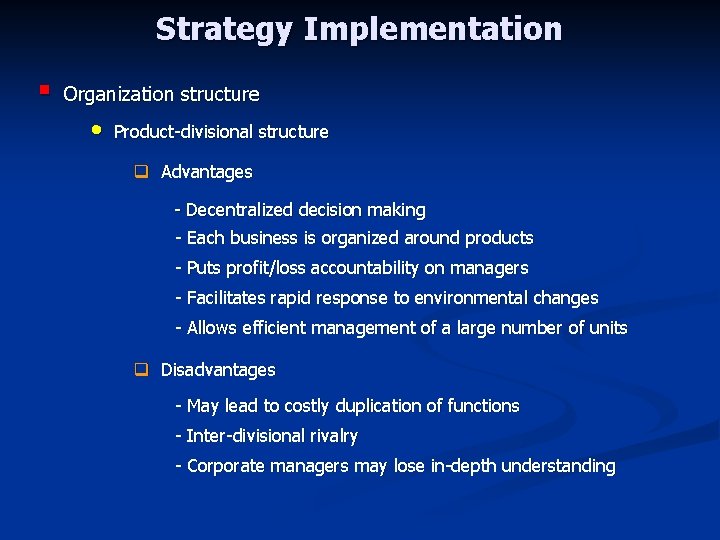 Strategy Implementation § Organization structure • Product-divisional structure q Advantages - Decentralized decision making