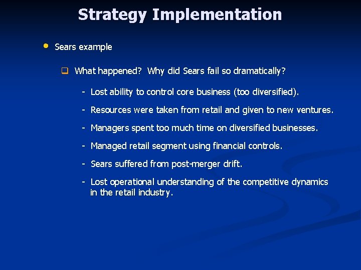Strategy Implementation • Sears example q What happened? Why did Sears fail so dramatically?