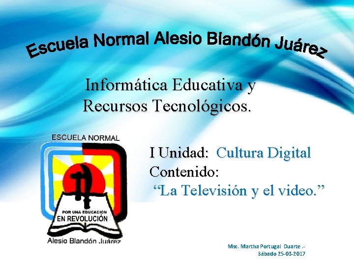 Informática Educativa y Recursos Tecnológicos. I Unidad: Cultura Digital Contenido: “La Televisión y el