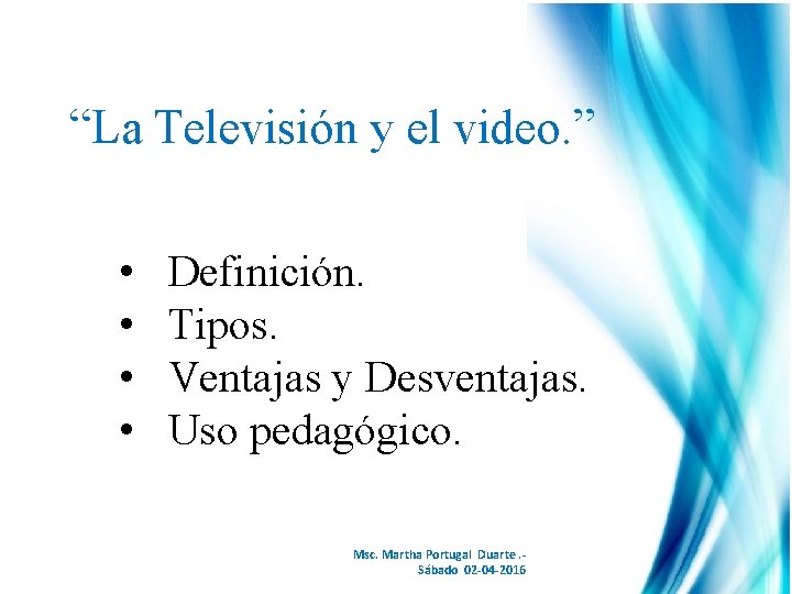 “La Televisión y el video. ” • • Definición. Tipos. Ventajas y Desventajas. Uso