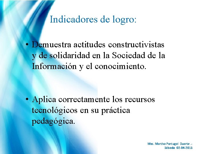 Indicadores de logro: • Demuestra actitudes constructivistas y de solidaridad en la Sociedad de