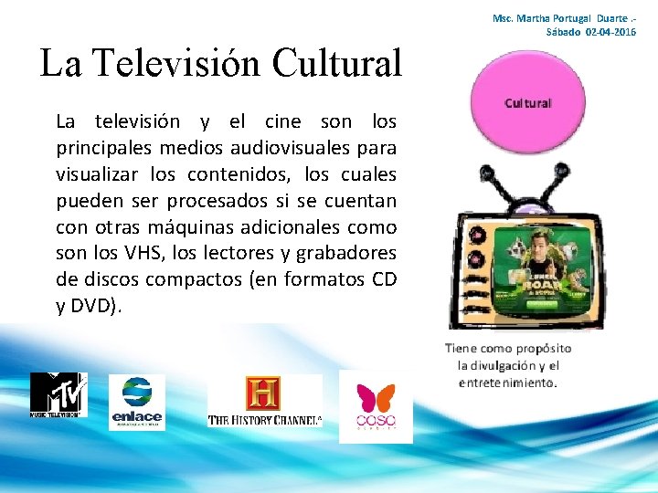 Msc. Martha Portugal Duarte. Sábado 02 -04 -2016 La Televisión Cultural La televisión y
