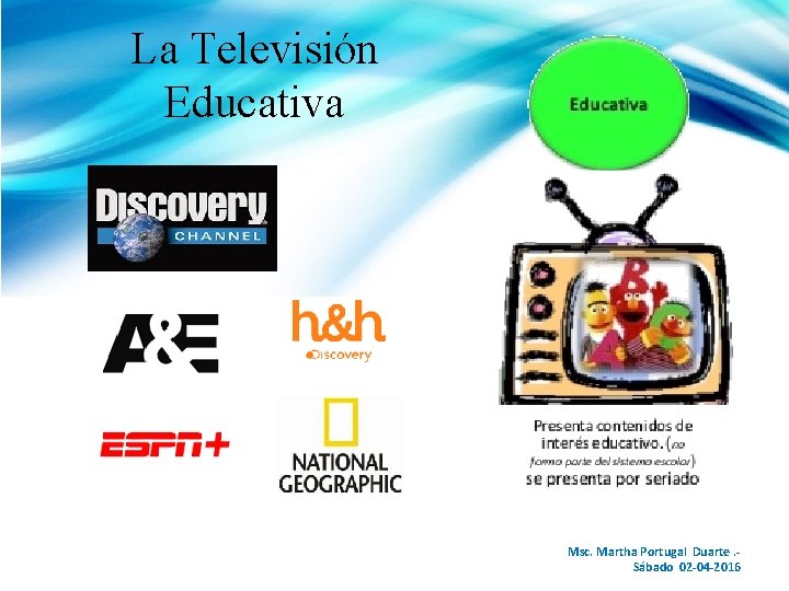 La Televisión Educativa Msc. Martha Portugal Duarte. Sábado 02 -04 -2016 