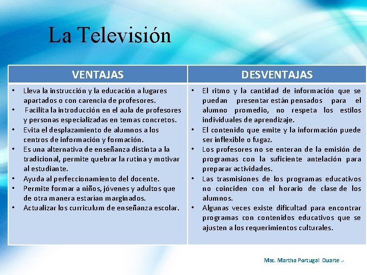 La Televisión VENTAJAS • • Lleva la instrucción y la educación a lugares apartados