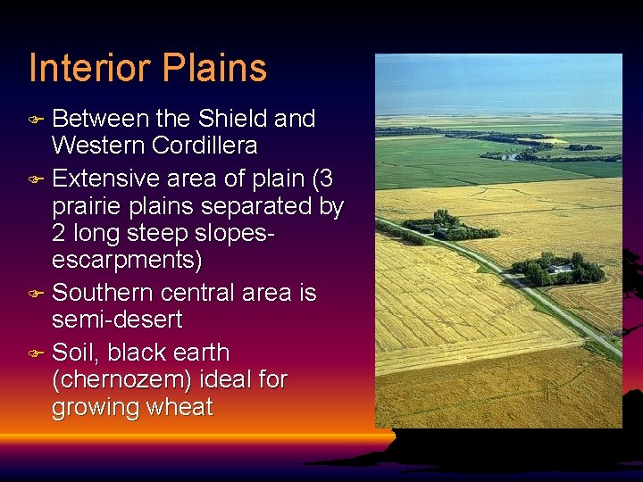 Interior Plains F Between the Shield and Western Cordillera F Extensive area of plain Interior Plains F Between the Shield and Western Cordillera F Extensive area of plain