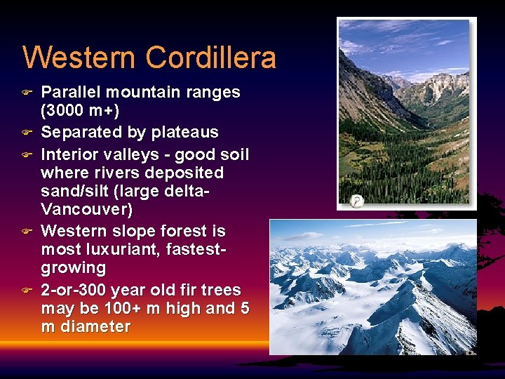 Western Cordillera F F F Parallel mountain ranges (3000 m+) Separated by plateaus Interior Western Cordillera F F F Parallel mountain ranges (3000 m+) Separated by plateaus Interior
