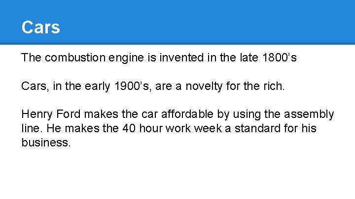Cars The combustion engine is invented in the late 1800’s Cars, in the early