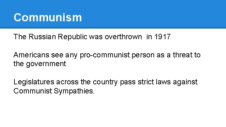 Communism The Russian Republic was overthrown in 1917 Americans see any pro-communist person as