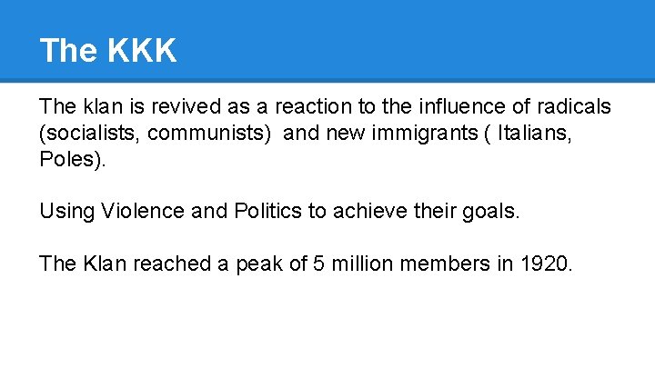 The KKK The klan is revived as a reaction to the influence of radicals