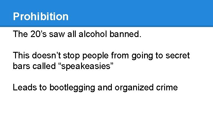 Prohibition The 20’s saw all alcohol banned. This doesn’t stop people from going to