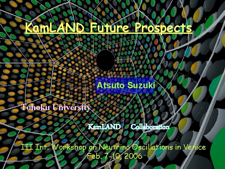 Kam. LAND Future Prospects Atsuto Suzuki Tohoku University Kam. LAND Collaboration III Int. Workshop
