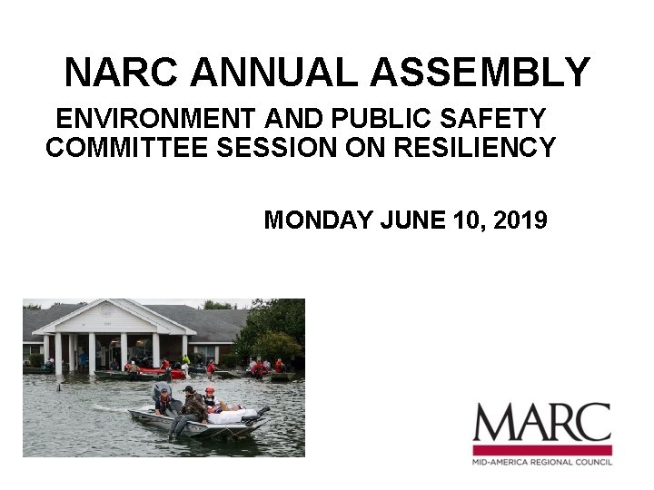 NARC ANNUAL ASSEMBLY ENVIRONMENT AND PUBLIC SAFETY COMMITTEE SESSION ON RESILIENCY MONDAY JUNE 10,