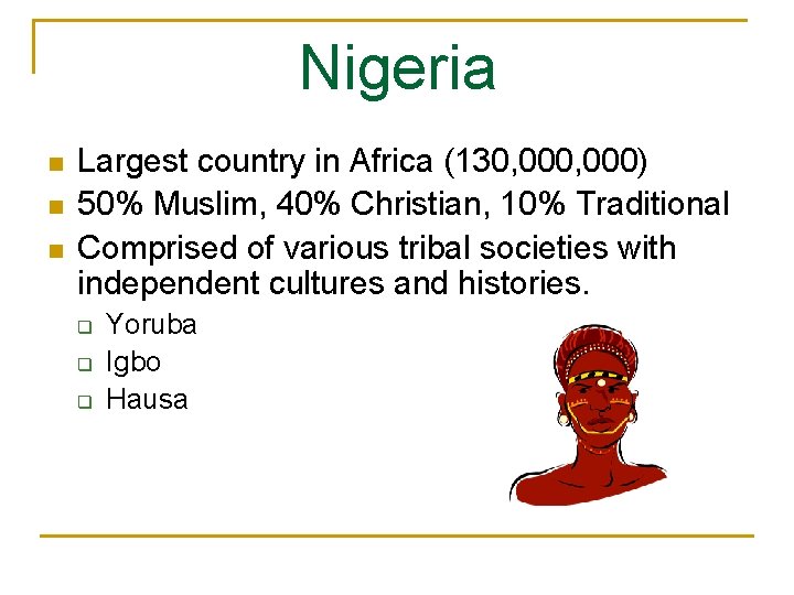 Nigeria n n n Largest country in Africa (130, 000) 50% Muslim, 40% Christian,