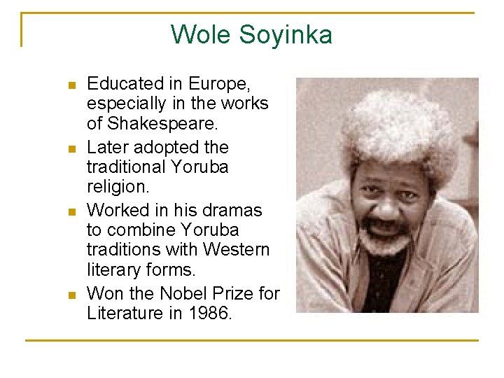 Wole Soyinka n n Educated in Europe, especially in the works of Shakespeare. Later