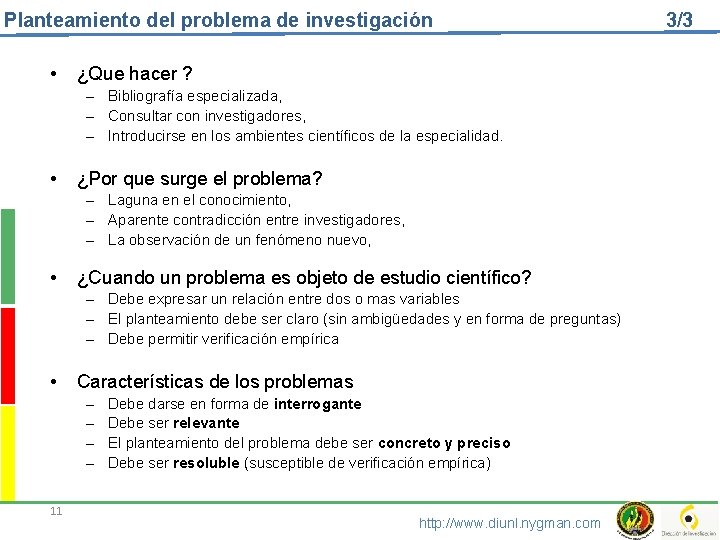 Planteamiento del problema de investigación • ¿Que hacer ? – Bibliografía especializada, – Consultar