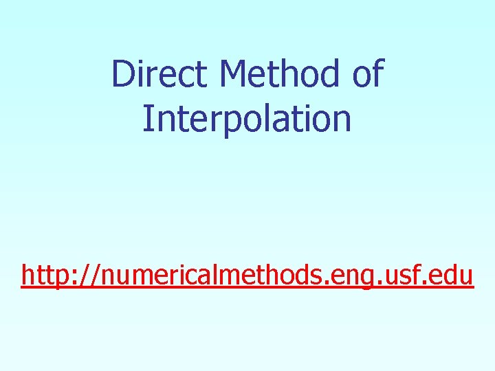 Direct Method of Interpolation http: //numericalmethods. eng. usf. edu 