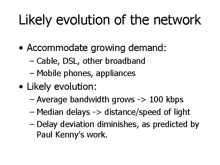 Likely evolution of the network • Accommodate growing demand: – Cable, DSL, other broadband