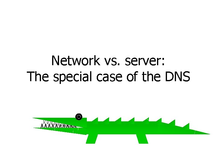 Network vs. server: The special case of the DNS 