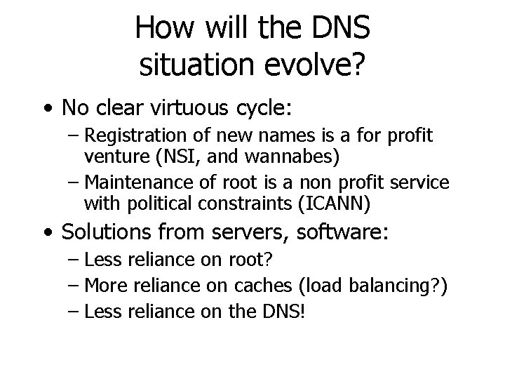 How will the DNS situation evolve? • No clear virtuous cycle: – Registration of