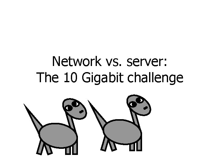 Network vs. server: The 10 Gigabit challenge 