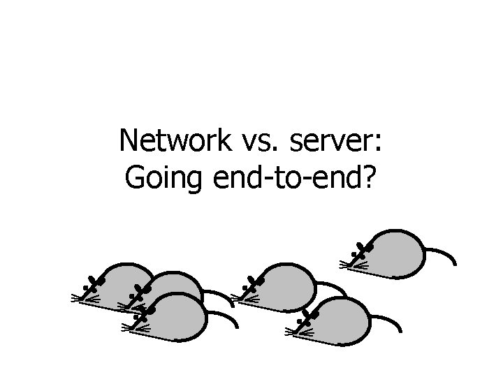 Network vs. server: Going end-to-end? 