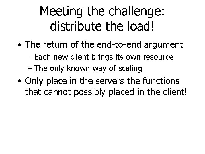 Meeting the challenge: distribute the load! • The return of the end-to-end argument –