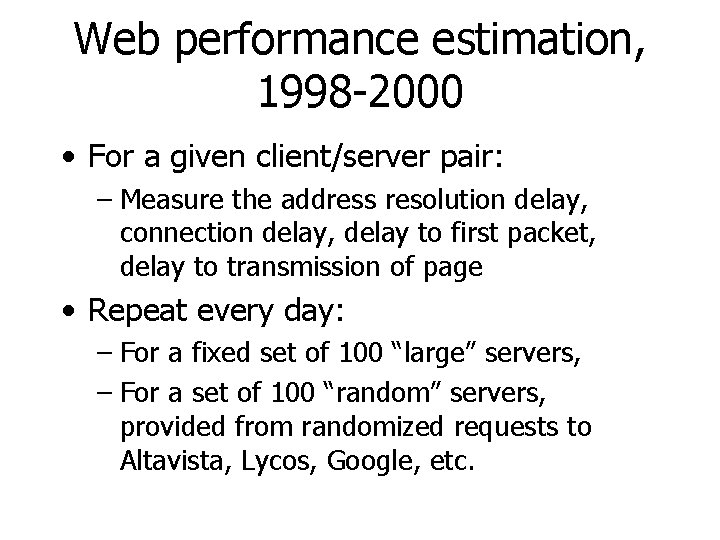 Web performance estimation, 1998 -2000 • For a given client/server pair: – Measure the