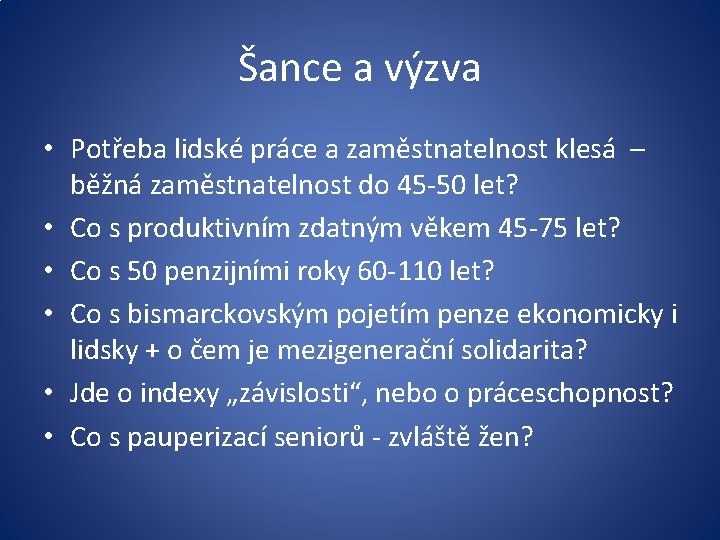 Šance a výzva • Potřeba lidské práce a zaměstnatelnost klesá – běžná zaměstnatelnost do