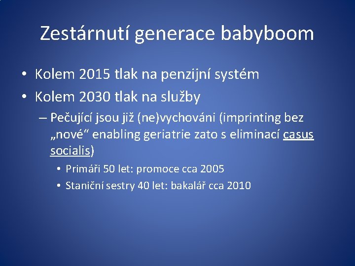 Zestárnutí generace babyboom • Kolem 2015 tlak na penzijní systém • Kolem 2030 tlak