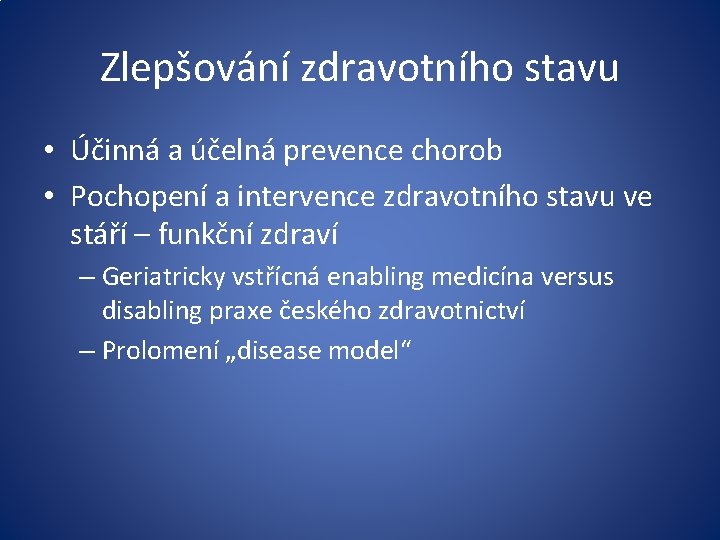 Zlepšování zdravotního stavu • Účinná a účelná prevence chorob • Pochopení a intervence zdravotního