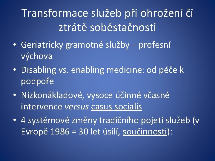 Transformace služeb při ohrožení či ztrátě soběstačnosti • Geriatricky gramotné služby – profesní výchova