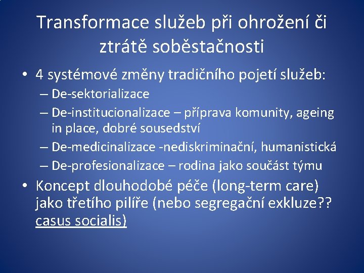 Transformace služeb při ohrožení či ztrátě soběstačnosti • 4 systémové změny tradičního pojetí služeb: