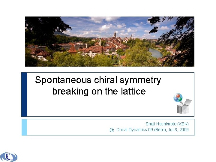 Spontaneous chiral symmetry breaking on the lattice Shoji Hashimoto (KEK) @ Chiral Dynamics 09
