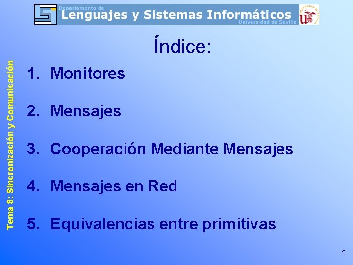 Tema 8: Sincronización y Comunicación Índice: 1. Monitores 2. Mensajes 3. Cooperación Mediante Mensajes