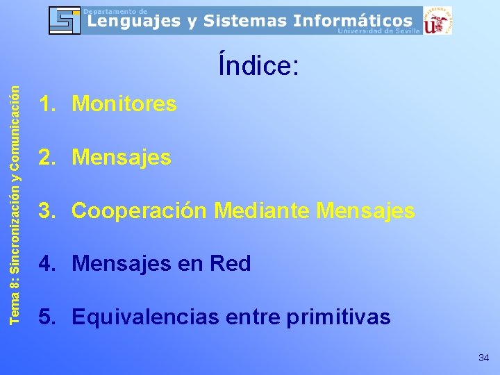 Tema 8: Sincronización y Comunicación Índice: 1. Monitores 2. Mensajes 3. Cooperación Mediante Mensajes