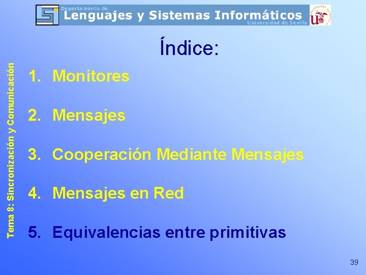 Tema 8: Sincronización y Comunicación Índice: 1. Monitores 2. Mensajes 3. Cooperación Mediante Mensajes