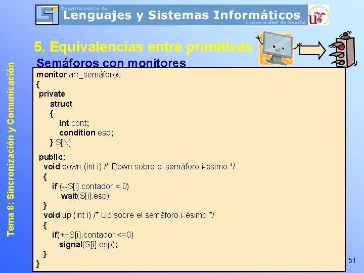 Tema 8: Sincronización y Comunicación 5. Equivalencias entre primitivas Semáforos con monitores monitor arr_semáforos