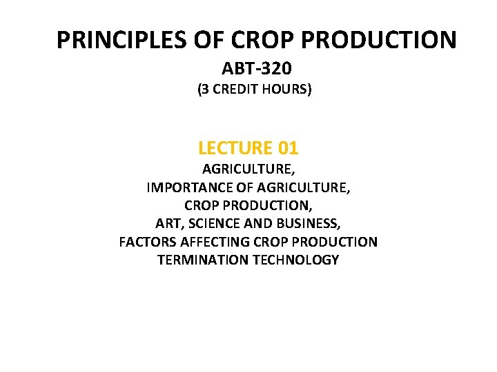 PRINCIPLES OF CROP PRODUCTION ABT-320 (3 CREDIT HOURS)) LECTURE 01 AGRICULTURE, IMPORTANCE OF AGRICULTURE,
