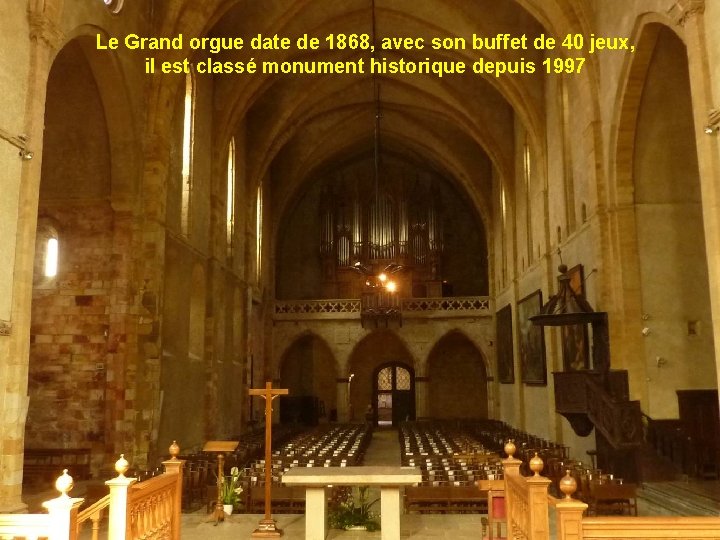 Le Grand orgue date de 1868, avec son buffet de 40 jeux, il est