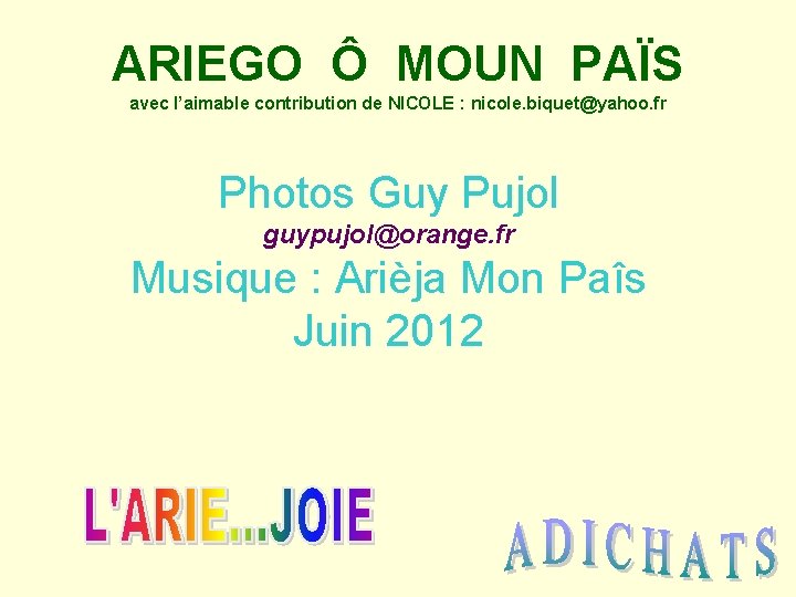 ARIEGO Ô MOUN PAÏS avec l’aimable contribution de NICOLE : nicole. biquet@yahoo. fr Photos