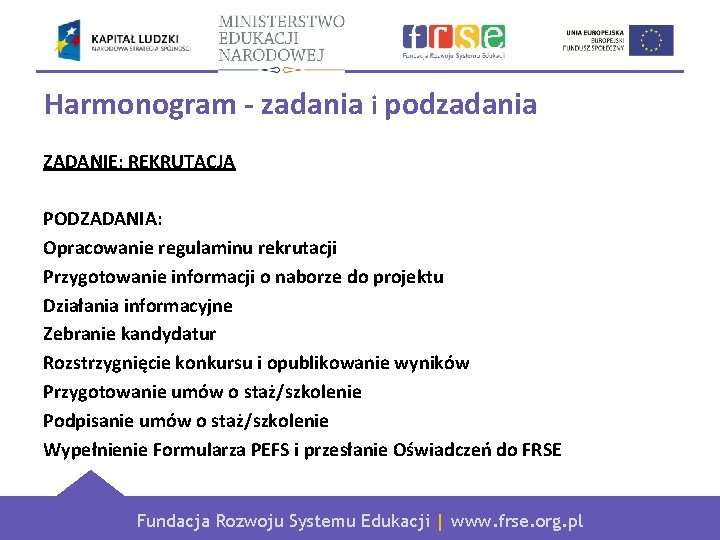 Harmonogram - zadania i podzadania ZADANIE: REKRUTACJA PODZADANIA: Opracowanie regulaminu rekrutacji Przygotowanie informacji o