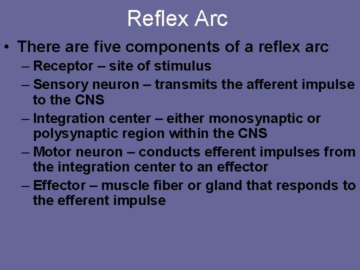 Reflex Arc • There are five components of a reflex arc – Receptor –